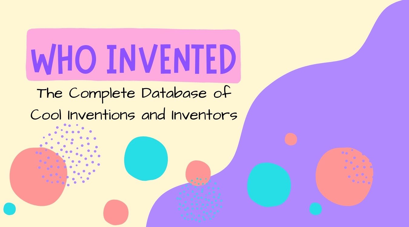WHO INVENTED | The Invented - Why, When and How | Invention & Inventors