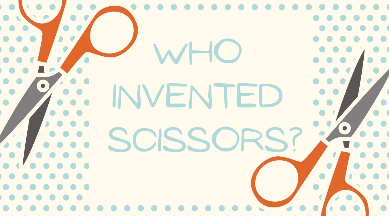 Who Invented Scissors and when were scissors invented