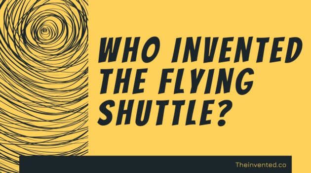 Who Invented The Flying Shuttle?