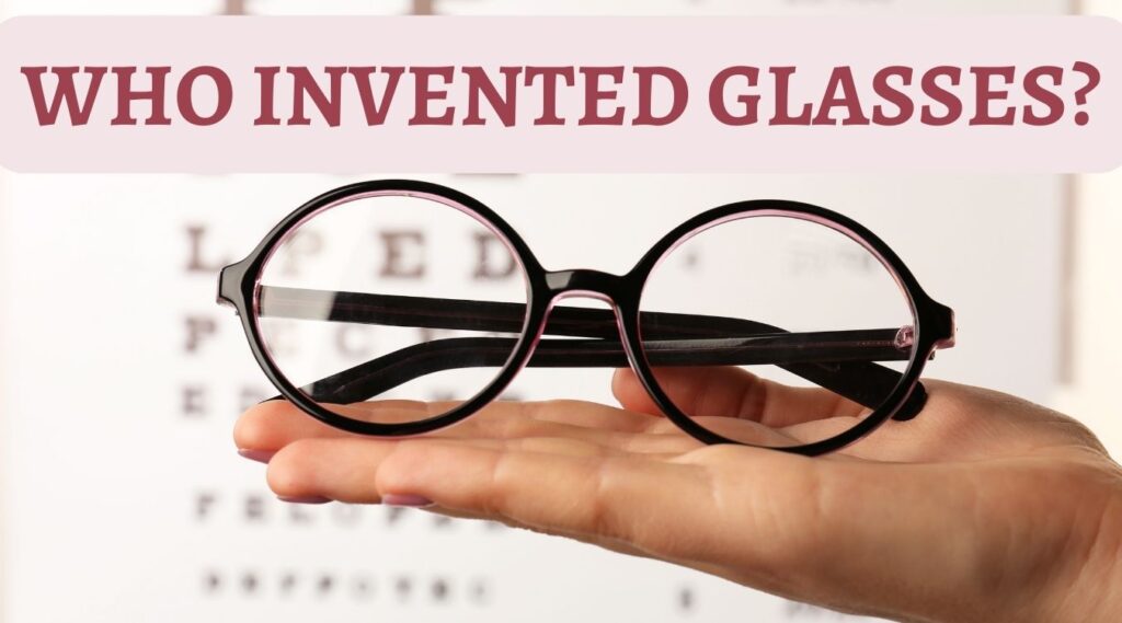 who-invented-glasses-the-invented